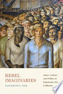 Rebel imaginaries : labor, culture, and politics in depression-era California /