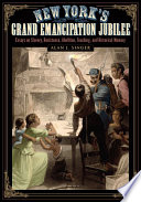 New York's grand emancipation jubilee : essays on slavery, resistance, abolition, teaching, and historical memory /
