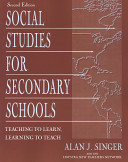 Social studies for secondary schools : teaching to learn, learning to teach /