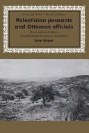 Palestinian peasants and Ottoman officials : rural administration around sixteenth-century Jerusalem /