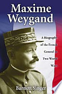 Maxime Weygand : a biography of the French general in two world wars /