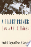 A Piaget primer : how a child thinks /