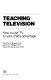 Teaching television : how to use TV to your child's advantage /