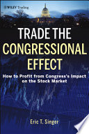 Trade the Congressional effect how to profit from Congress's impact on the stock market /