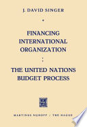 Financing International Organization: The United Nations Budget Process /