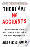 There are no accidents : the deadly rise of injury and disaster--who profits and who pays the price /