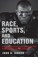 Race, sports, and education : improving opportunities and outcomes for black male college athletes /