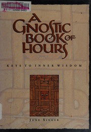 A gnostic book of hours : keys to inner wisdom /