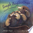 Tough beginnings : how baby animals survive /