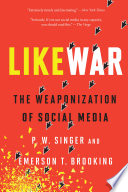 LikeWar : the weaponization of social media /