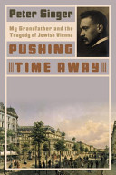 Pushing time away : my grandfather and the tragedy of Jewish Vienna /