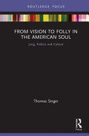 From vision to folly in the American soul : Jung, politics and culture /
