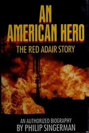 An American hero : the Red Adair story : an authorized biography /
