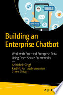 Building an Enterprise Chatbot : Work with Protected Enterprise Data Using Open Source Frameworks /
