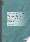 The Tripartite Realist War: Analysing Russia's Invasion of Ukraine /