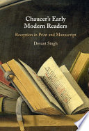 Chaucer's early modern readers : reception in print and manuscript /