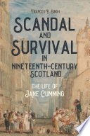 Scandal and survival in nineteenth-century Scotland : the life of Jane Cumming /