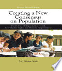 Creating a new consensus on population : the politics of reproductive health, reproductive rights, and women's empowerment /