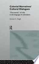 Colonial narratives/cultural dialogues : "discoveries" of India in the language of colonialism /