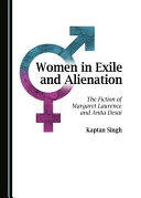 Women in exile and alienation : the fiction of Margaret Laurence and Anita Desai /