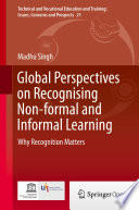 Global Perspectives on Recognising Non-formal and Informal Learning : Why Recognition Matters /