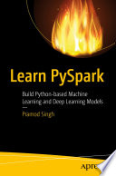 Learn PySpark : Build Python-based Machine Learning and Deep Learning Models /