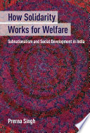 How solidarity works for welfare : subnationalism and social development in India /