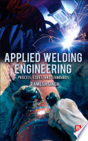 Applied welding engineering : processes, codes, and standards /