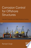 Corrosion control for offshore structures : cathodic protection and high-efficiency coating /