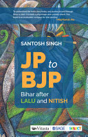 JP to BJP : Bihar after Lalu and Nitish /