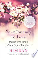 Your journey to love : discover the path to your soul's true mate /