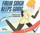 Fauja Singh keeps going : the true story of the oldest person to ever run a marathon /