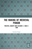 Making of medieval Panjab : politics, society and culture c. 1000-c. 1500 /