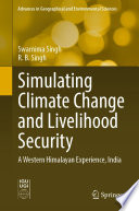 Simulating Climate Change and Livelihood Security : A Western Himalayan Experience, India /