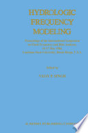 Hydrologic Frequency Modeling : Proceedings of the International Symposium on Flood Frequency and Risk Analyses, 14-17 May 1986, Louisiana State University, Baton Rouge, U.S.A. /
