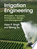 Irrigation engineering : principles, processes, procedures, design, and management /