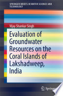 Evaluation of groundwater resources on the coral islands of Lakshadweep, India /