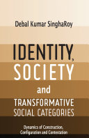 Identity, society and transformative social categories : dynamics of construction, configuration and contestation /