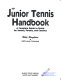 The junior tennis handbook : a complete guide to tennis for juniors, parents, and coaches /