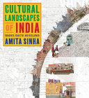 Cultural landscapes of India : imagined, enacted, and reclaimed /