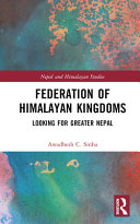 Federation of Himalayan kingdoms : looking for greater Nepal /