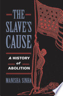 The slave's cause : a history of abolition /