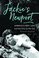 Jackie's Newport : America's first lady and the city by the sea /