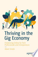 Thriving in the Gig Economy : Freelancing Online for Tech Professionals and Entrepreneurs /