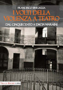 I volti della violenza a teatro : dal Cinquecento a Dacia Maraini /