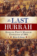The last hurrah : Sterling Price's Missouri Expedition of 1864 /