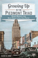 Growing up in the Piedmont Triad : boomer memories from Krispy Kreme to Coca-Cola parties /