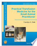 Practical transfusion medicine for the small animal practitioner /