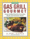 The gas grill gourmet : great grilled food for everyday meals and fantastic feasts /