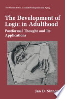 The development of logic in adulthood : postformal thought and its applications /